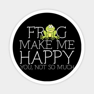 Frog make me happy you not so much Magnet